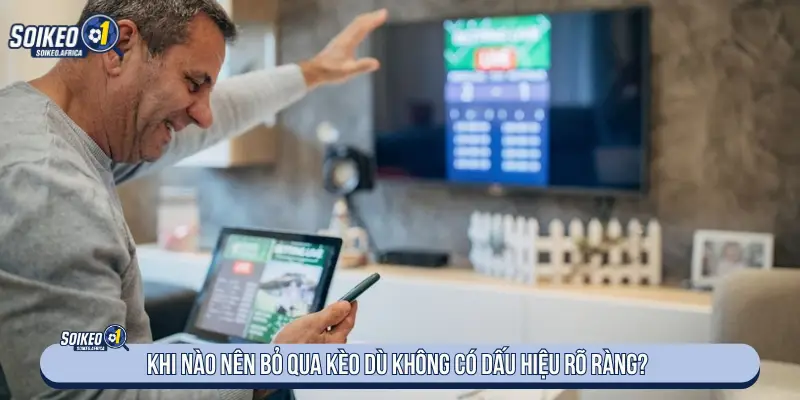 Dấu Hiệu Kèo Nhà Cái Bẫy Người Chơi: Cách Nhận Biết Bỏ qua trận khi dữ liệu tỷ lệ không đủ rõ