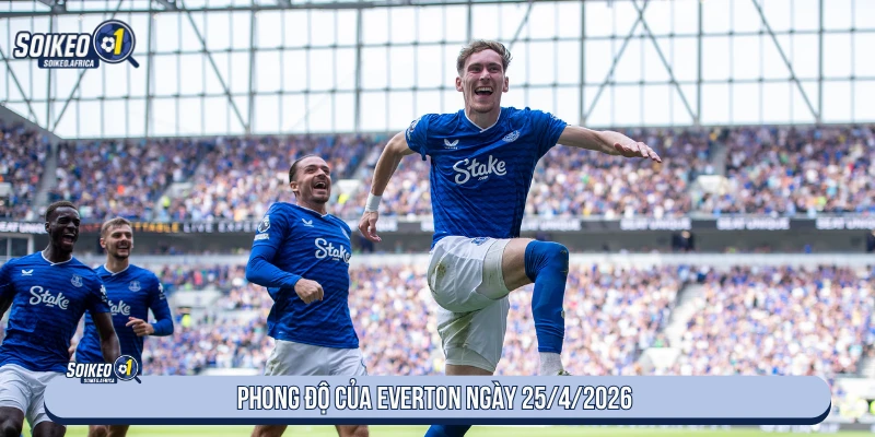 Phong độ Everton trước trận West Ham ngày 25/4/2026